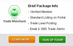 Trade  Merchant - Brief Package Info
- Verified Member
- Standard Listing on Portal
- Trade Lead Posting
- Email & SMS Trade Alerts 